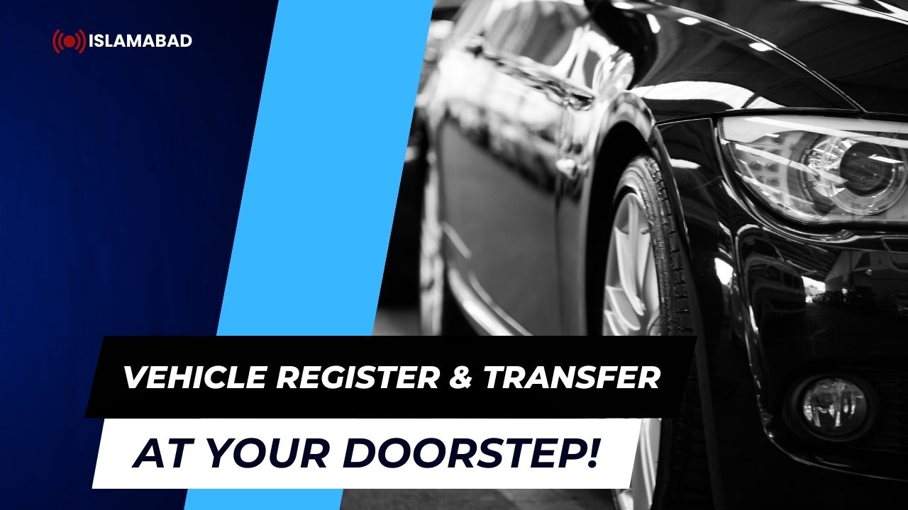 Islamabad Vehicle Register and Transfer at your Doorstep