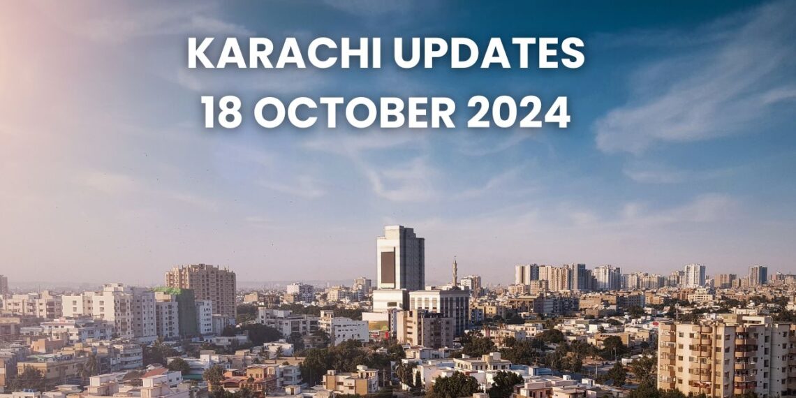 Karachi Updates: Law & Order Situation on 18 October 2024