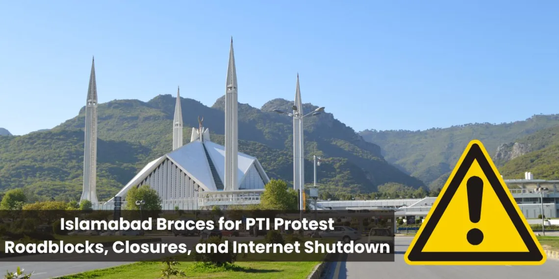 Islamabad Braces for PTI Protest: Roadblocks, Closures, and Internet Shutdown