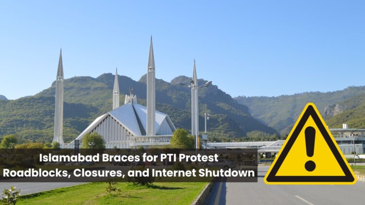 Islamabad Braces for PTI Protest: Roadblocks, Closures, and Internet Shutdown