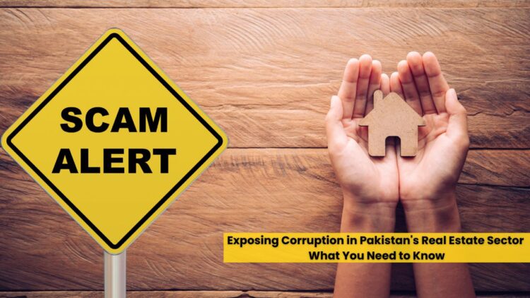 Exposing Corruption in Pakistan's Real Estate Sector: What You Need to Know