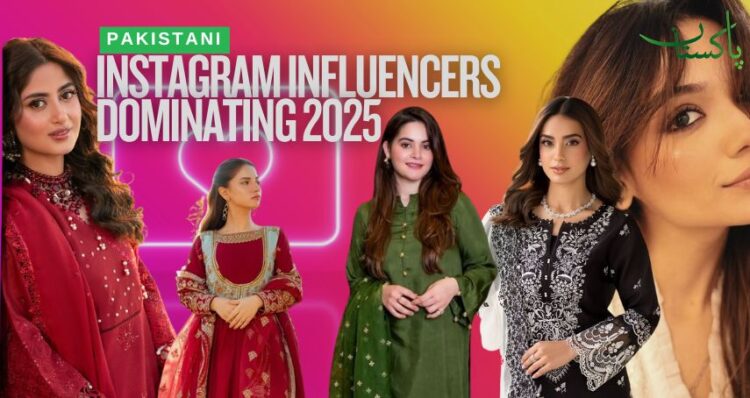 Top 10 Instagram Influencers in Pakistan dominating 2025