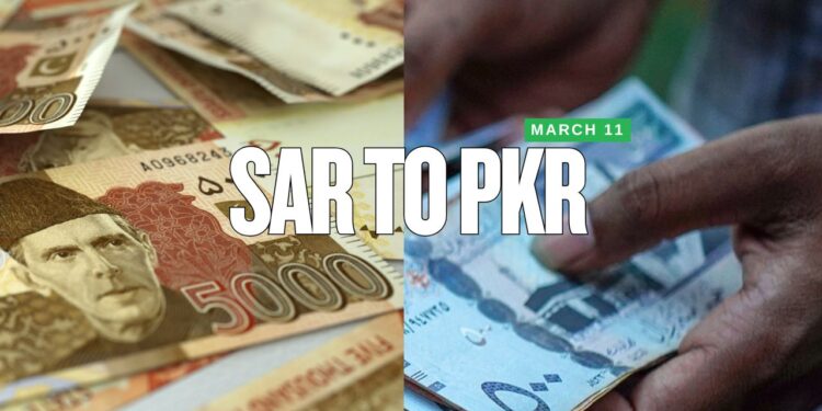 SAR to PKR – Saudi Riyal Rate Today: 11 March 2025